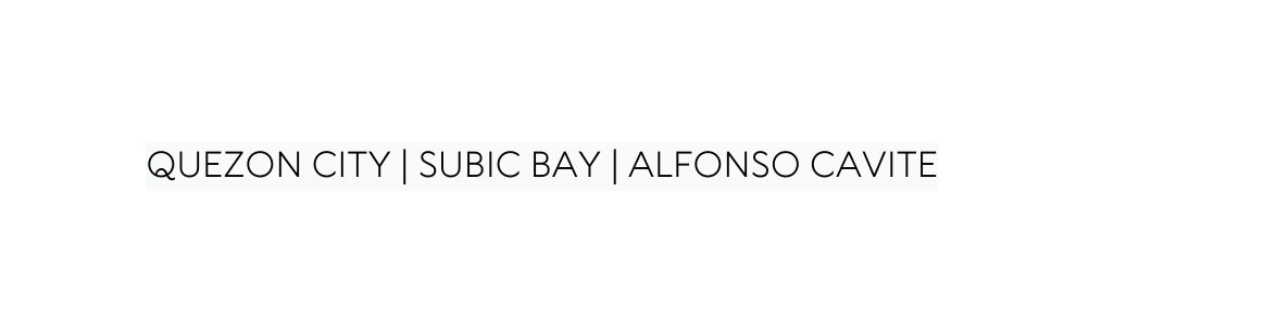 QUEZON CITY SUBIC BAY ALFONSO CAVITE