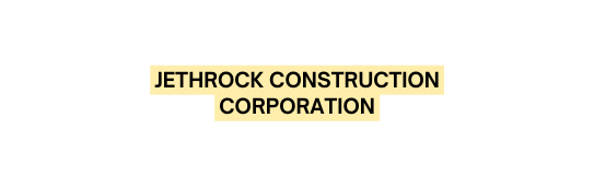 JETHROCK CONSTRUCTION CORPORATION